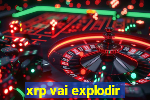 xrp vai explodir